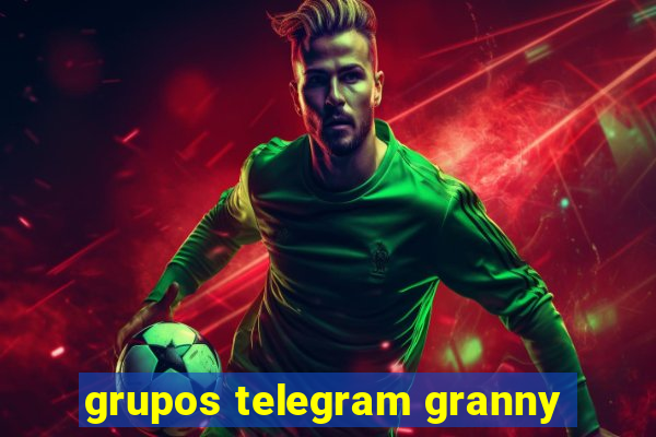 grupos telegram granny